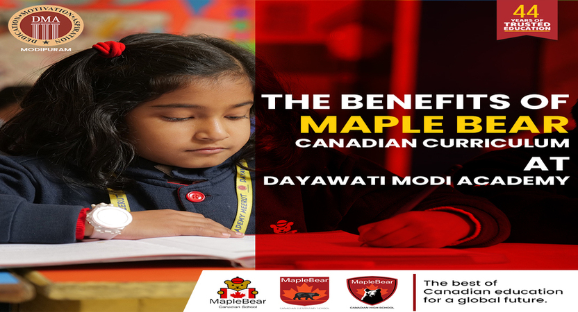 The Benefits of Maple Bear Canadian Curriculum at Dayawati Modi Academy
