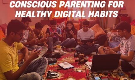 Conscious Parenting for Healthy Digital Habits