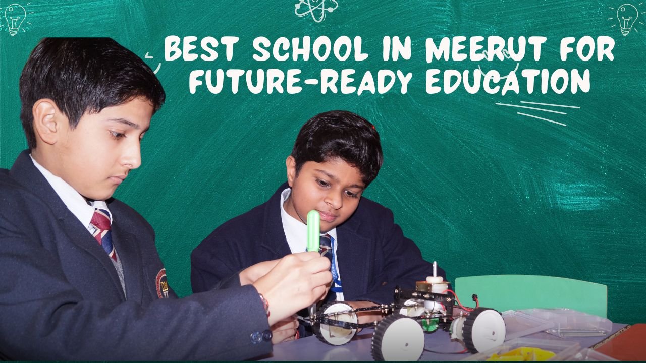 Best School in Meerut for Future-Ready Education