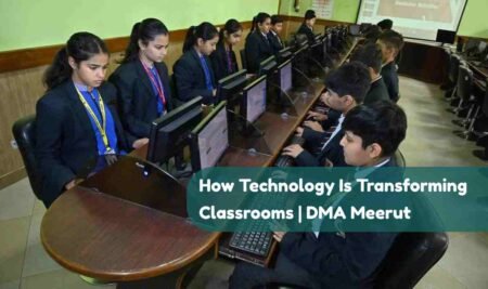 How Technology Is Transforming Classrooms | DMA Meerut